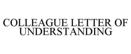COLLEAGUE LETTER OF UNDERSTANDING trademark