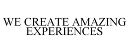 WE CREATE AMAZING EXPERIENCES trademark