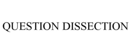 QUESTION DISSECTION trademark