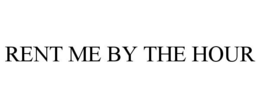 RENT ME BY THE HOUR trademark