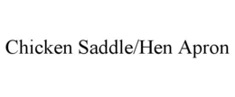 CHICKEN SADDLE/HEN APRON trademark
