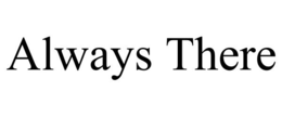 ALWAYS THERE trademark