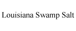 LOUISIANA SWAMP SALT trademark
