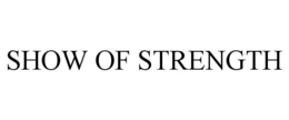 SHOW OF STRENGTH trademark
