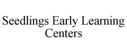 SEEDLINGS EARLY LEARNING CENTERS trademark
