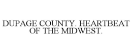 DUPAGE COUNTY. HEARTBEAT OF THE MIDWEST. trademark