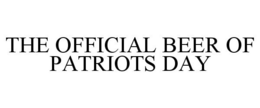 THE OFFICIAL BEER OF PATRIOTS DAY trademark