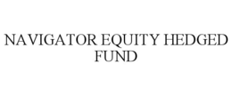 NAVIGATOR EQUITY HEDGED FUND trademark