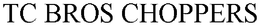 TC BROS CHOPPERS trademark