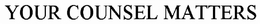YOUR COUNSEL MATTERS trademark