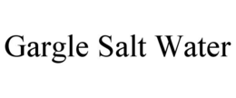 GARGLE SALT WATER trademark