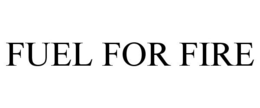 FUEL FOR FIRE trademark