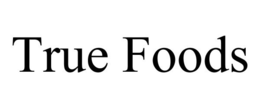 TRUE FOODS trademark
