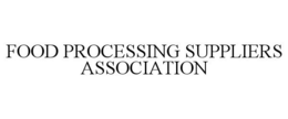 FOOD PROCESSING SUPPLIERS ASSOCIATION trademark
