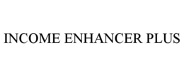 INCOME ENHANCER PLUS trademark