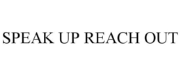 SPEAK UP REACH OUT trademark