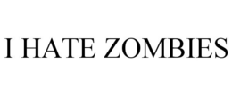 I HATE ZOMBIES trademark
