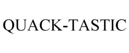 QUACK-TASTIC trademark
