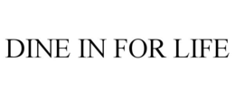 DINE IN FOR LIFE trademark