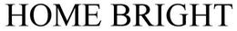 HOME BRIGHT trademark