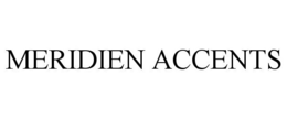 MERIDIEN ACCENTS trademark