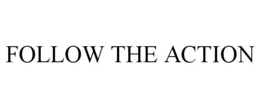 FOLLOW THE ACTION trademark