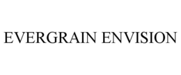 EVERGRAIN ENVISION trademark