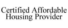 CERTIFIED AFFORDABLE HOUSING PROVIDER trademark
