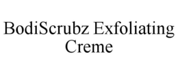 BODISCRUBZ EXFOLIATING CREME trademark