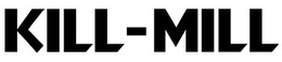 KILL-MILL trademark