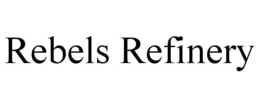 REBELS REFINERY trademark