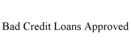 BAD CREDIT LOANS APPROVED trademark