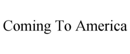 COMING TO AMERICA trademark