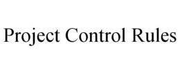 PROJECT CONTROL RULES trademark