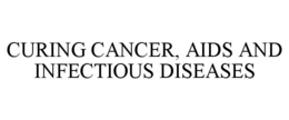 CURING CANCER, AIDS AND INFECTIOUS DISEASES trademark