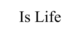 IS LIFE trademark