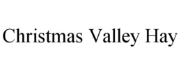 CHRISTMAS VALLEY HAY trademark
