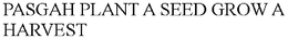 PASGAH PLANT A SEED GROW A HARVEST trademark