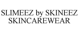 SLIMEEZ BY SKINEEZ SKINCAREWEAR trademark