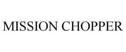 MISSION CHOPPER trademark