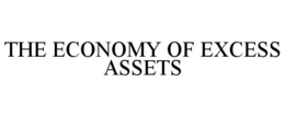 THE ECONOMY OF EXCESS ASSETS trademark