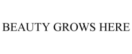 BEAUTY GROWS HERE trademark