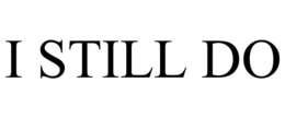 I STILL DO trademark