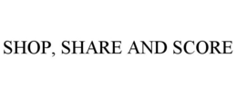 SHOP, SHARE AND SCORE trademark