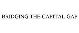 BRIDGING THE CAPITAL GAP trademark