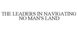 THE LEADERS IN NAVIGATING NO MAN'S LAND trademark