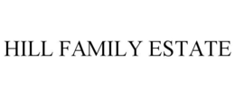 HILL FAMILY ESTATE trademark