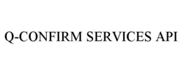 Q-CONFIRM SERVICES API trademark
