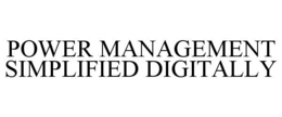 POWER MANAGEMENT SIMPLIFIED DIGITALLY trademark