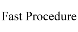 FAST PROCEDURE trademark